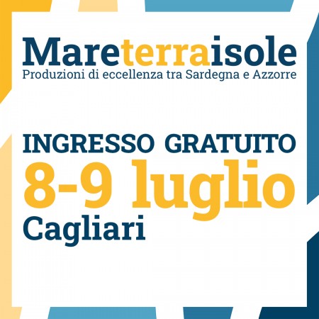 MARE TERRA ISOLE Produzioni di eccellenza tra Sardegna e Azzorre - 8 e 9 luglio 2022